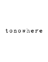 Tonowhere